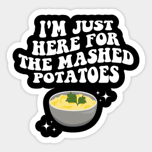 I'm Just Here For The Mashed Potatoes Funny Thanksgiving Sticker